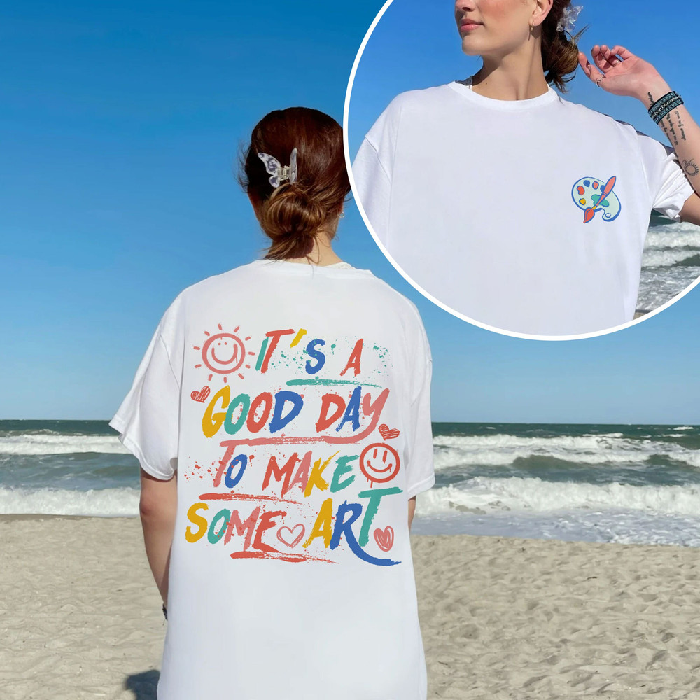 It’s A Good Day To Make Art Sweatshirt, Art Lover Shirt, Art Teacher Shirt, Artist Tshirt, Teacher Art Shirt, Art Hoodie - 6.jpg