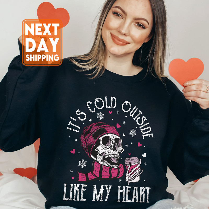 It's Cold Outside Like My Heart Skeleton Sweatshirt, Valentines Shirt, Skull Sweatshirt, Skeleton Sweatshirt, Valentine's Day Sweatshirt - 5.jpg