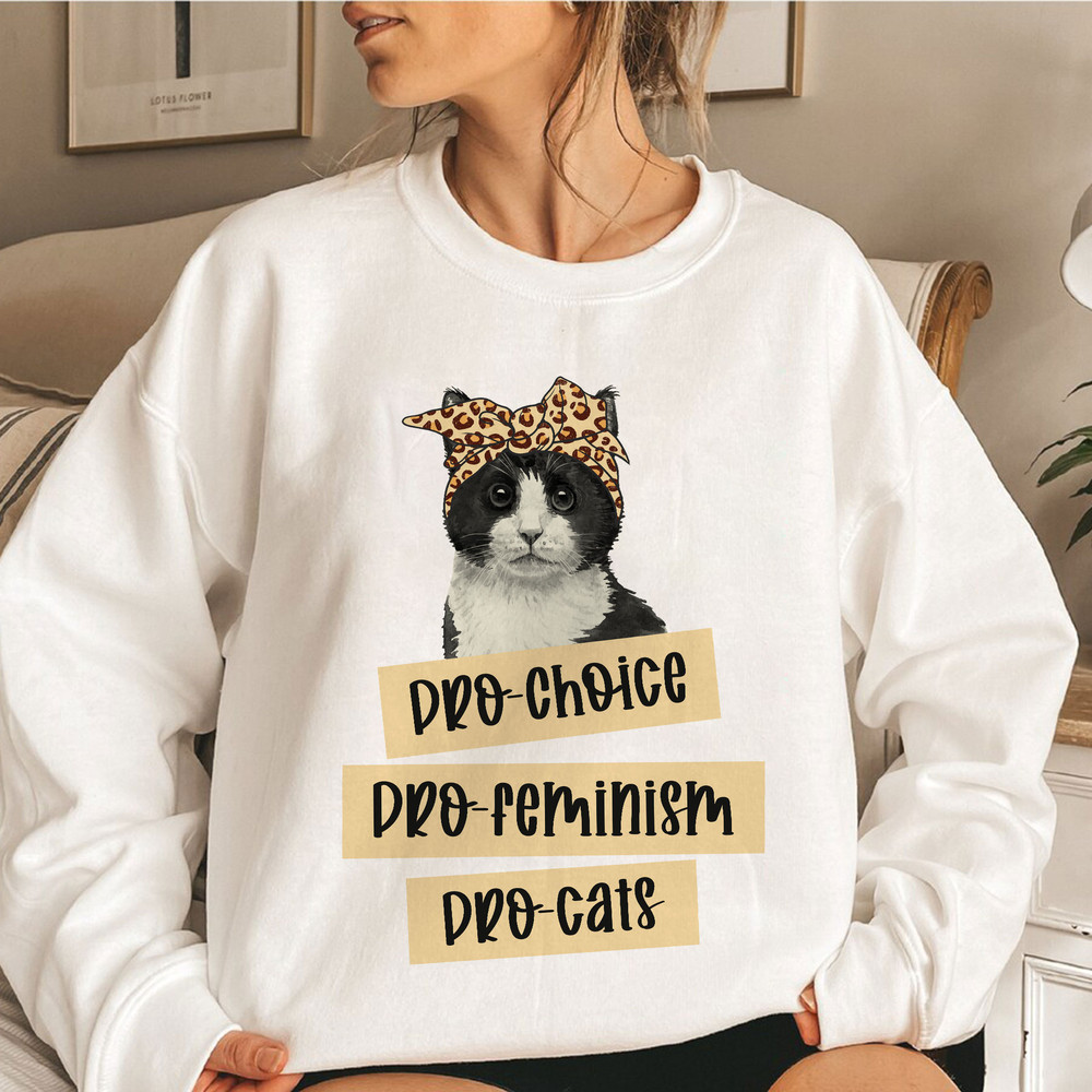 Pro Choice Pro Feminism Pro Cats Sweatshirt - Pro-Choice T-Shirt - Abortion Rights Tee - Reproductive Rights Tee - Abortion Protest T-Shirt - 5.jpg