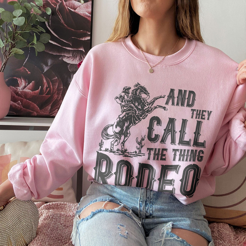 Rodeo Sweatshirt, And they Call The Thing Rodeo, Saddle Up Buttercup Shirt, Cowboy T-Shirt, Cowgirl Shirt, Western Shirt, Country Girl Shirt - 5.jpg