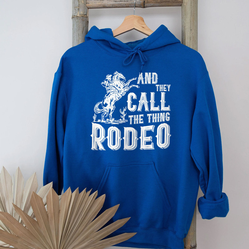Rodeo Sweatshirt, And they Call The Thing Rodeo, Saddle Up Buttercup Shirt, Cowboy T-Shirt, Cowgirl Shirt, Western Shirt, Country Girl Shirt - 6.jpg