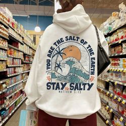 stay salty jesus shirts, stay salty bible verse sweatshirt, christian apparel gifts, stay salty chri