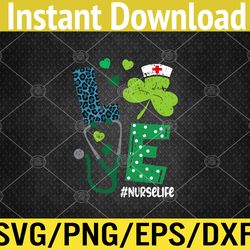love shamrock stethoscope nurse life st patricks svg, eps, png, dxf, digital download