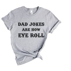dad jokes are how eye roll shirt, fathers day gifts,new dad shirt,dad shirt,daddy shirt,father's day shirt,gift for dad