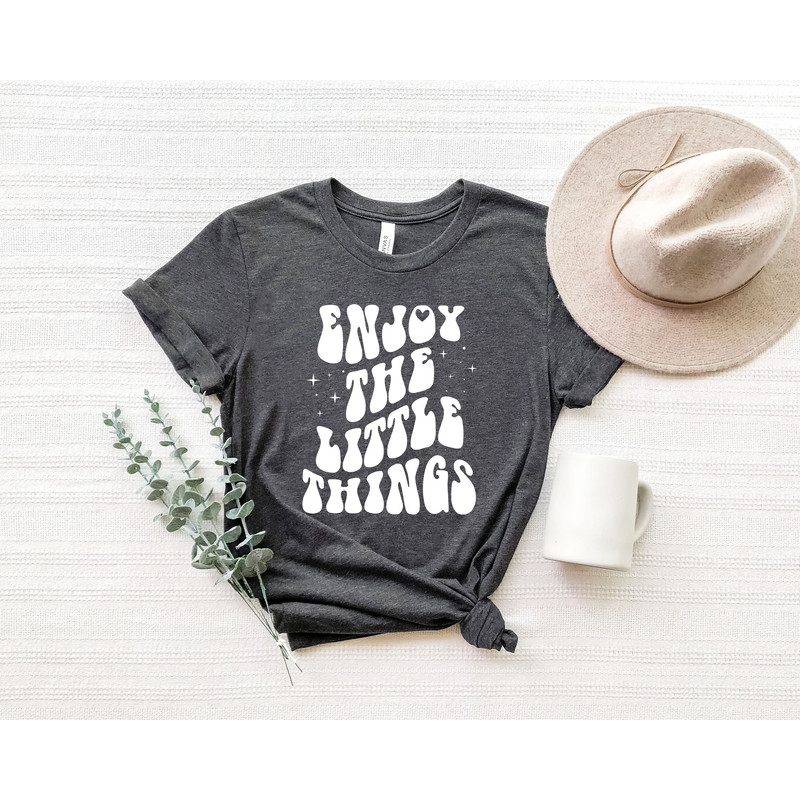 Enjoy The Little Things Shirt, Positive Outfits Shirt, Good Vibe Shirts, Inspirational Gift, Motivational Shirt, Inspirational Shirt - 4.jpg