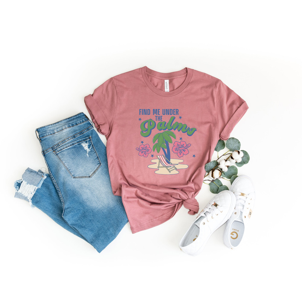 Find Me Under The Palms Shirt, Sunset Shirt, Summer Vibes T-Shirt,Summer Vacation Shirt, Road Trip Shirt, Adventure Lover Shirt - 3.jpg