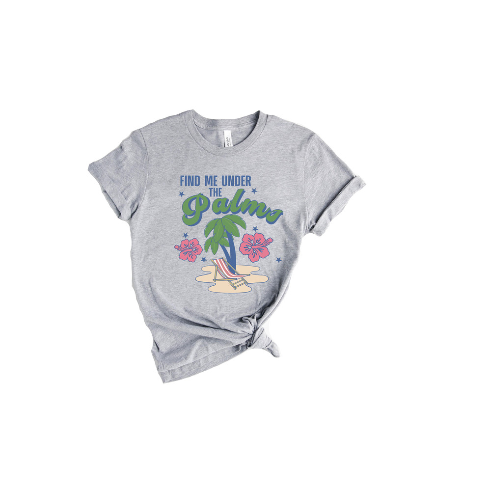 Find Me Under The Palms Shirt, Sunset Shirt, Summer Vibes T-Shirt,Summer Vacation Shirt, Road Trip Shirt, Adventure Lover Shirt - 5.jpg