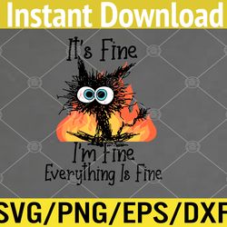 it's fine i'm fine everything is fine funny cat  svg, eps, png, dxf, digital download