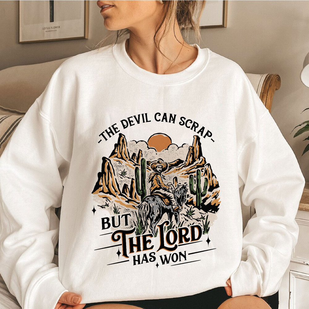 The Devil Can Scrap But The Lord Has Won Sweatshirt, Western Sweatshirt, Country Music Hoodie, Cowboy Shirt, Cowgirl Shirt, Desert Hoodie - 1.jpg