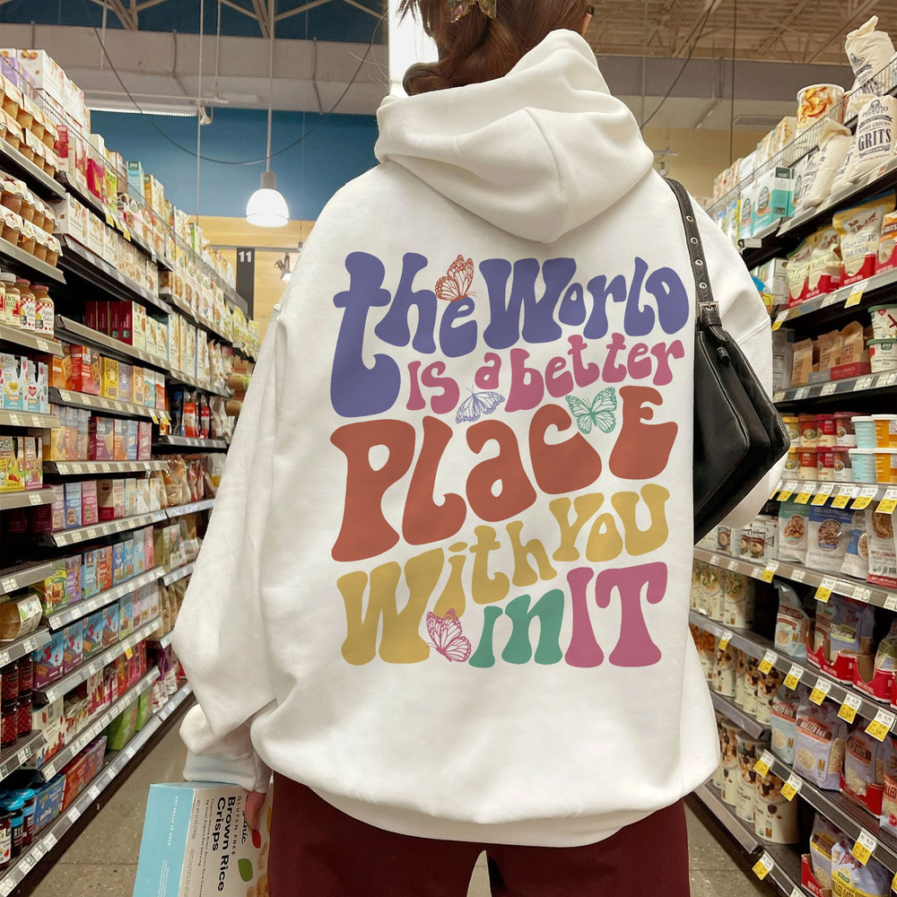 The World Is A Better Place With You In It Sweatshirt, Trendy Hoodie, VSCO Girl Crewneck - 1.jpg