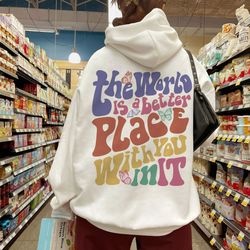 the world is a better place with you in it sweatshirt, trendy hoodie, vsco girl crewneck