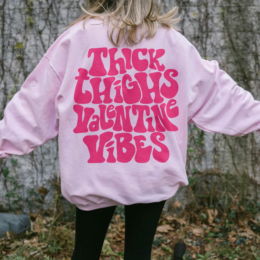 Thick Thighs Valentine Vibes Sweatshirt, Positive Hoodie, Trendy Vsco Hoodie, Valentines Day Gift - 1.jpg