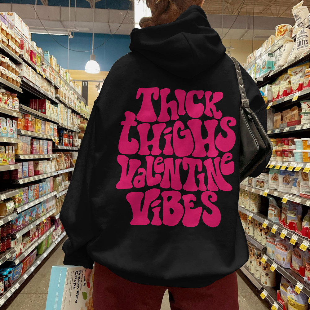 Thick Thighs Valentine Vibes Sweatshirt, Positive Hoodie, Trendy Vsco Hoodie, Valentines Day Gift - 3.jpg