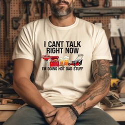 i can't talk right now i'm doing hot dad stuff shirt, american dad shirt, summer bbq shirt, bbq dad shirt
