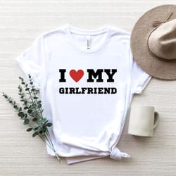 i love my girlfriend shirt, valentines day shirt, valentines day, love valentine shirt, funny anniversary gift