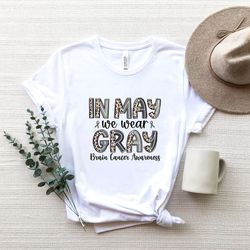 in may we wear gray shirt, Brain Cancer Awareness Month Tee, Brain Cancer Survivor Shirt, Brain Cancer Gift