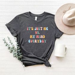 it's just me vs my mind, funny graphic tee, introvert shirt, funny shirt,  gift for her, sarcastic saying, good vibes ts
