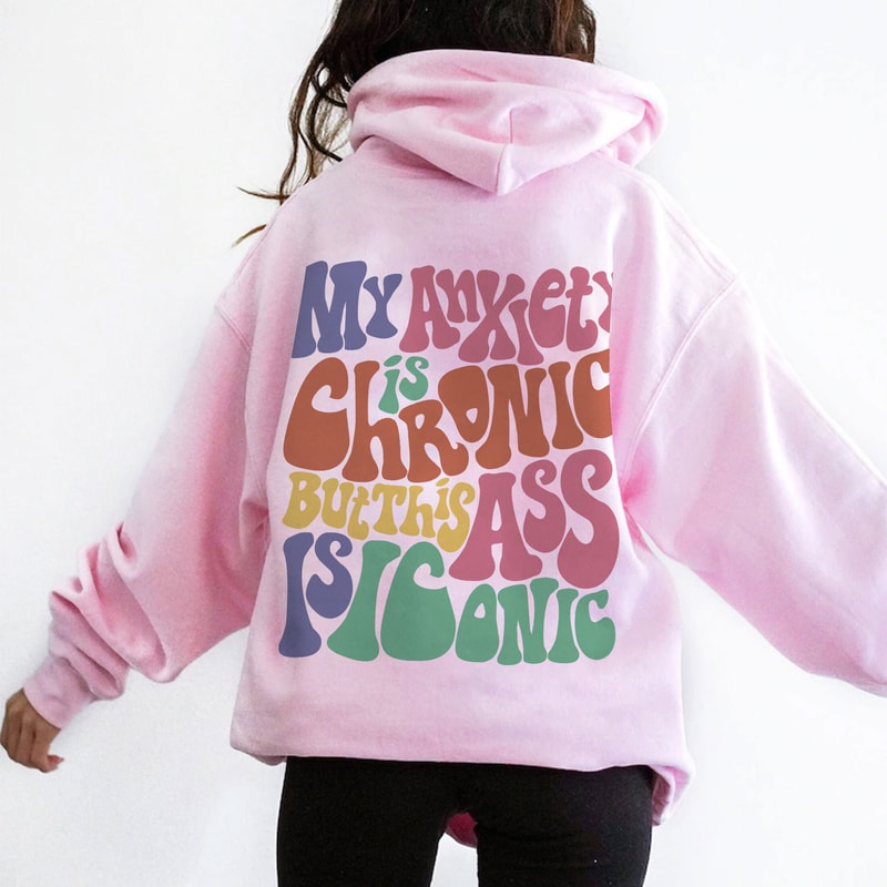 Womens My Anxiety is Chronic but this Ass is Iconic Funny Sweatshirt, Trendy Shirts, Funny VSCO Hoodie - 4.jpg