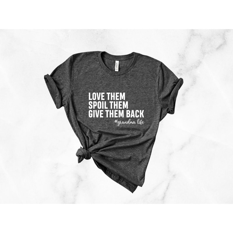 Love Them Spoil Them Give Them Back Grandma Life Shirt, Grandma Shirt, Mothers Day Gift, Pregnancy Announcement, Gift For Grandma - 1.jpg