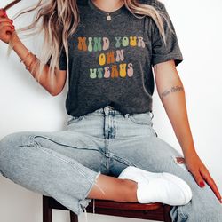 mind your own uterus shirt, feminist shirt, uterus shirt,women rights,women power shirt