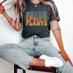 plant lover shirt, plant shirt, plant lover gift,  gardening shirt,never enough plants shirt, gardening gift