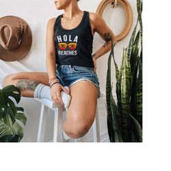 hola beaches shirt,summer vacation shirt,funny beach shirt,girls trip shirt tank tops,beach life tee,cruise shirts,marga