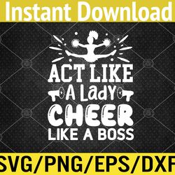 act like a lady, cheer like a boss, cheerleader svg, eps, png, dxf, digital download