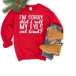 funny sarcastic shirt,i'm sorry did i roll my eyes out loud shirt,sarcastic gift,funny gifts for friends,birtrhday gift,