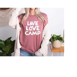 live love camp shirt,camping adventure,campfire shirt,camping life tee,outdoors camping shirt,gift for camp lover,wilder