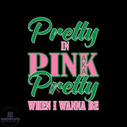 pretty in pink pretty when i wanna be svg, sorority svg, aka girl gang