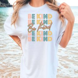 comfort colors be kind shirt, positive quote shirt, love shirt, kind heart t-shirt, gifts for women, kindness shirt, mot