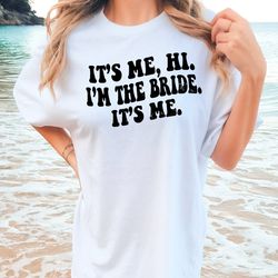 comfort colors it's me, hi. i'm the bride. its me. shirt, gift for bride, funny bride shirt, engagement gift, funny retr