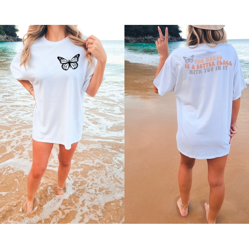 Comfort ColorsĀ® Two Sided The World Is A Better Place With You In It Shirt, Oversized Aesthetic Shirt, Therapy Shirt, Cute Butterfly Shirt - 3.jpg