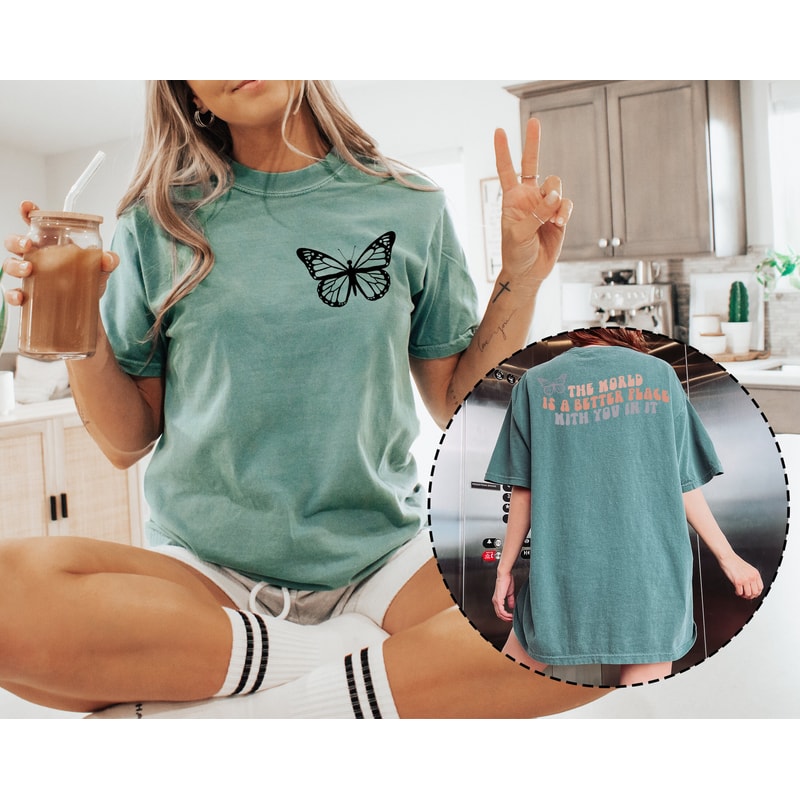 Comfort ColorsĀ® Two Sided The World Is A Better Place With You In It Shirt, Oversized Aesthetic Shirt, Therapy Shirt, Cute Butterfly Shirt - 6.jpg