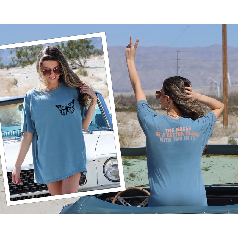 Comfort ColorsĀ® Two Sided The World Is A Better Place With You In It Shirt, Oversized Aesthetic Shirt, Therapy Shirt, Cute Butterfly Shirt - 7.jpg