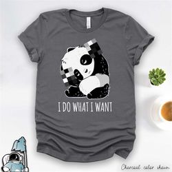 panda shirt, i do what i want, panda gift, panda attitude t-shirt, kawaii panda animal shirts, funny panda bear art, cut