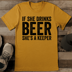 if she drinks beer she's a keeper tee