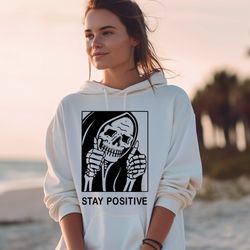 stay positive skeleton sweatshirt gift for halloween, grim reaper hoodie, horror skull shirt, goth aesthetic shirt, cree