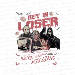 get in loser halloween png, horror get in loser were going killing png, retro horror halloween png,
