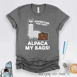 alpaca my bags shirt  travel, hiking, and adventure summer vacation tshirt gift