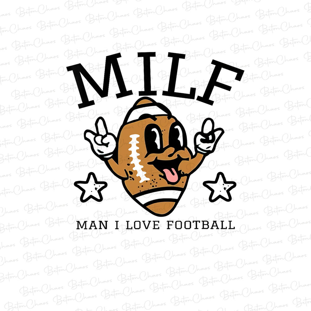 Milf Png, Man I Love Football Png, Funny Football Png Sayings or Quotes For Shirt Design, Sublimation Design or Print Football Png - 1.jpg