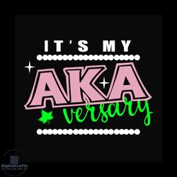 it is my aka versary, aka sorority gift, aka sorority svg, aka svg, aka shirt