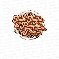 thick thighs and pumpkin pies png sublimation, thick thighs shirt design, thanksgiving png, pumpkin