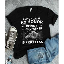 dad is an honor being a grandfather is priceless shirt  father's day or grandpa birthday gift tshirt