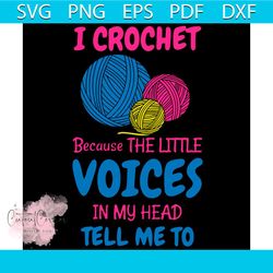 i crochet because the little voices in my head tell me to svg
