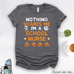 school nurse t-shirt, halloween nurse, school nurse gift, halloween gift, nothing scares me i'm a nurse, halloween costu