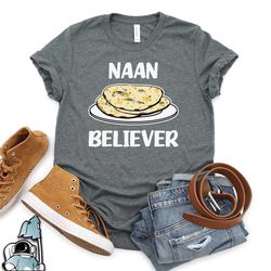 naan believer shirt, indian naan shirt, indian food shirt, india t-shirt, diwali gifts, funny diwali tshirts, indian pri