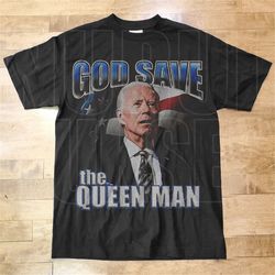 god save the queen man funny joe biden shirt god save the queen man shirt god save the queen shirt god save the queen ma