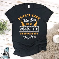 as long as the dog lives shirt movie lover and pet owner gift tshirt