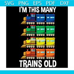 kids im this many trains old 4 years boy svg, birthday svg
